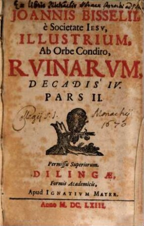 Joannis Bisselii, è Societate Jesv, Illustrium, Ab Orbe Condito, Rvinarvm, Decas ... : Quadripartita; Vsque ad Christum, 4,2