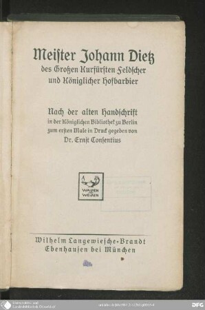 Meister Johann Dietz, des Großen Kurfürsten Feldscher und Königlicher Hofbarbier : [die getreue, von ihm selbst gemache Beschreibung seines Lebens ...]