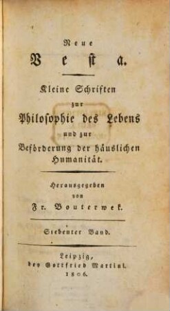 Neue Vesta : kleine Schriften zur Philosophie des Lebens und zur Beförderung der häuslichen Humanität. 7. 1806