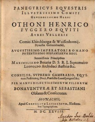 Panegyricvs Eqvestris Illvstrissimo Comiti Generosissimo Heroi Othoni Henrico Fvggero Eqviti Avrei Velleris Comiti Khirchbergae & Weissenhornii ... : Per Manvs Dilectissimorun Filiorvm Bonaventvrae Et Sebastiani Oblatus & Consecratus
