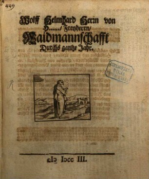 Wolff Helmhard Herrn von H ..., Freyherrn, Waidmannschafft Durchs gantze Jahr