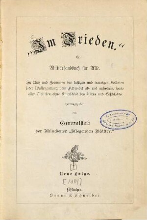 Im Frieden : ein Militärhandbuch für alle ; zu Nutz und Frommen der lustigen und traurigen Soldaten jeder Waffengattung vom Feldwebel ab- und aufwärts, sowie aller Civilisten ohne Unterschied des Alters und Geschlechts. N.F.