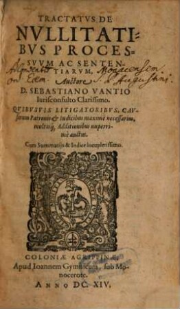 Tractatus de nullitatibus processuum ac sententiarum : qvibvsvis Litigatoribvs, Cavsarum Patronis et Iudicibus maximē necessarius, multisque Additionibus nuperrimē auctus