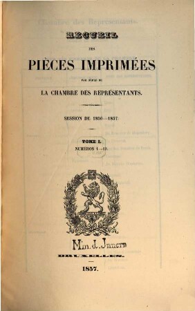 Recueil des pièces imprimées par ordre de la Chambre des Représentants. Session. 1856/57, T. 1
