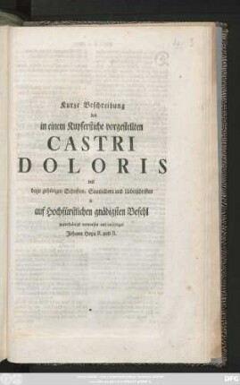 Kurze Beschreibung des in einem Kupferstiche vorgestellten Castri Doloris mit dazu gehörigen Schriften, Sinnbildern und Ueberschriften