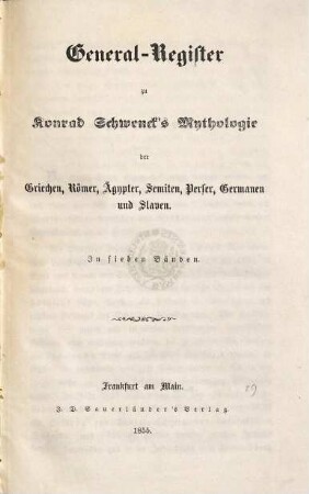 Die Mythologie der asiatischen Völker, der Aegypter, Griechen, Römer, Germanen und Slaven, [8]. General-Register zu Konrad Schwenck's Mythologie der Griechen, Römer, Ägypter, Semiten, Perser, Germanen und Slaven in sieben Bänden