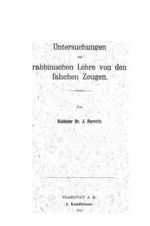 Untersuchungen zur rabbinischen Lehre von den falschen Zeugen / J. Horovitz
