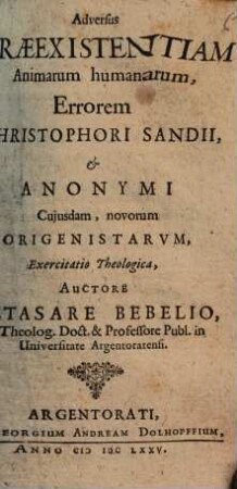 Adversus praeexistentiam animarum humanarum, errorem Christophori Sandii & anonymi cuiusdam, novorum Origenistarum, exercitatio theologica