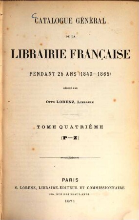 Catalogue général de la librairie française. 4. 1871 = P - Z