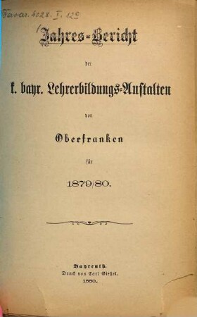 Jahres-Bericht der kgl. bayr. Lehrerbildungs-Anstalten von Oberfranken : für .... 6. 1879/80