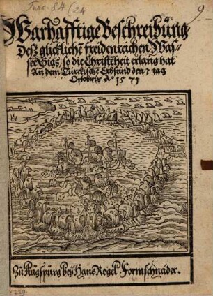 Warhafftige Beschreibung Deß glückliche[n] freidenreichen Wasser Sigs, so die Christe[n]heit erlang hat An[n] dem Türkische[n] Erbfeind : den 7 tag Octobris Ao. 1571
