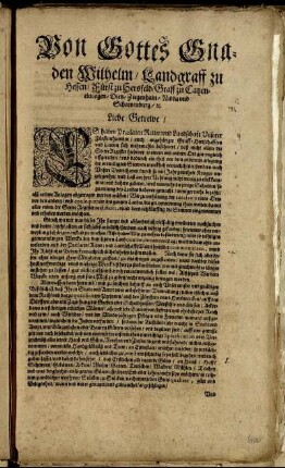 Von Gottes Gnaden Wilhelm/ Landgraff zu Hessen/ Fürst zu Hersfeld/ Graff zu Catzenelnbogen ... : Liebe Getrewe/ Es haben Praelaten Ritter: und Landschaft Unserer Fürstenthumben/ auch angehöriger Graff-Herrschafften und Landen sich mehrmahln beschwert/ daß nicht allein die StewrRegister hiebevor an einem und andern Ort gar ungleich uffgerichtet ... sondern auch Unsere Unterthanen durch die so viel Jahr gewehrte Krieges ungelegenheit und Last an ihrer Nahrung nicht wenig zu rück kommen/ und dahero gebeten ... Wir zu verhütung der total ruin eines Orts vor den andern ... die gn. verordnung thun wolten/ damit aller enden die StewrRegister rectificirt ... ; Datum den 1. Novemb. 1651