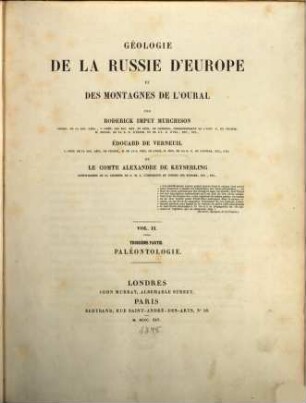 The geology of Russia in Europe and the Ural Mountains : by Roderick Impey Murchison, Edouard de Verneuil and Count Alexander von Keyserling, 2, Troisieme partie: Paléontologie. Géologie de la Russie d'Europe et des montagnes de l'Oural