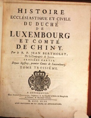 Histoire Ecclésiastique Et Civile Du Duché De Luxembourg Et Comté De Chiny. 3, Depuis Sigéfroy, premier Comte de Luxembourg