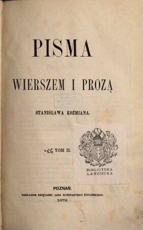 Pisma wierszem i prozạ Stanisława Koźmiana. 2