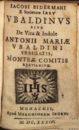 Iacobi Bidermani e societate Iesu Ubaldinus, sive de vita et indole Antonii Mariae Ubaldini Urbinatis, Monteae comitis, breviarium