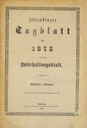 Straubinger Tagblatt : Straubinger Zeitung ; Straubinger Anzeiger ; gegründet 1860. 18. 1878, 1