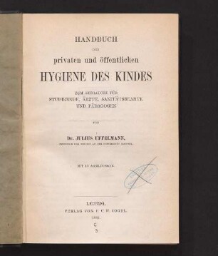 Handbuch der privaten und öffentlichen Hygiene des Kindes : zum Gebrauche für Studirende, Ärzte, Sanitätsbeamte und Pädagogen