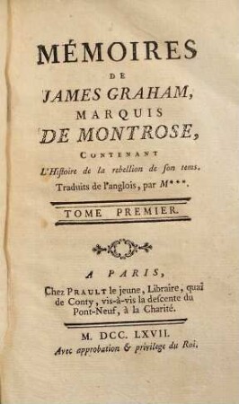 Mémoires de James Graham, Marquis De Montrose : Contenant L'Histoire de la rebellion de son tems. 1