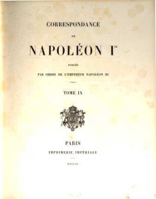 Correspondance de Napoléon Ier : publiée par ordre de l'empereur Napoléon III.. 9