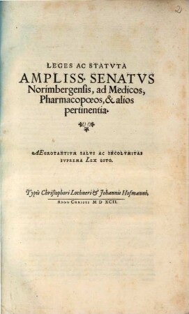 Leges Ac Statvta Ampliss. Senatvs Norimbergensis, ad Medicos, Pharmacopoeos, & alios pertinentia
