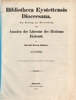 Bibliotheca Eystettensis dioecesana : ein Beitrag zur Herstellung von Annalen der Literatur des Bisthums Eichstätt, 2