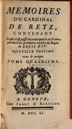 Memoires Du Cardinal De Retz : Contenant Ce qui s'est passé de remarquable en France pendant les premieres années du Régne de Louis XIV.. Tome Quatrieme