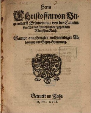 Erinnerung von der Calvinisten Art und Feindseligkeit gegen dem Römischen Reich ... : Sampt angehengter nothwendiger Ablegung