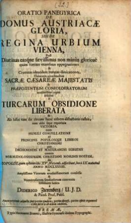 Oratio panegyrica de domus Austriacae gloria, seu de regina urbium Vienna ... à Turcarum obsidione liberata ... : die Leopoldi ... XV. Novemb. ... 1683 ... habita