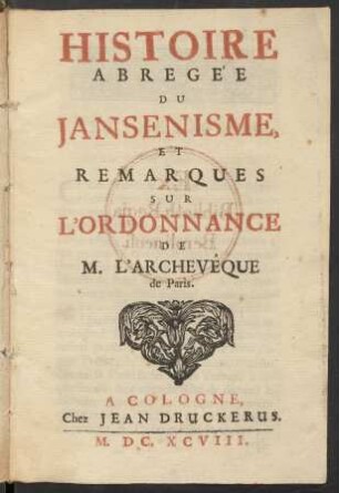 Histoire Abregée Du Jansenisme, Et Remarques Sur L'Ordonnance De M. L'Archevêque de Paris