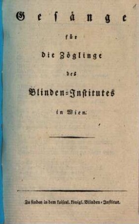 Gesänge für die Zöglinge des Blinden-Institutes in Wien
