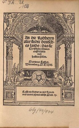 An die Radherrn aller Stedte deutsches Lands: das sie christliche Schulen auffrichten und hallten sollen : Wittemberg 1524