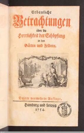 Erbauliche Betrachtungen über die Herrlichkeit der Schöpfung in den Gärten und Feldern
