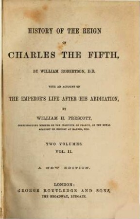 History of the reign of Charles the Fifth : with an account of the emperor's life after his abdication .... 2