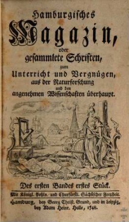 Hamburgisches Magazin, oder gesammlete Schriften, aus der Naturforschung und den angenehmen Wissenschaften überhaupt. 1, 1. 1747 (1748)