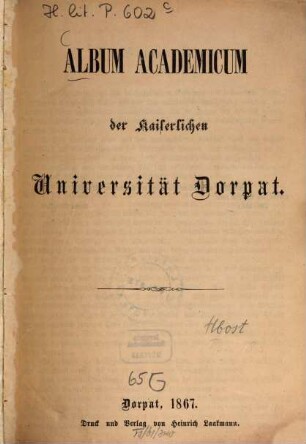 Album academicum der Kaiserlichen Universität Dorpat : [Nebst e. Anh.:] Personal d. Kaiserl. Univ. Dorpat am 17. Mai 1867