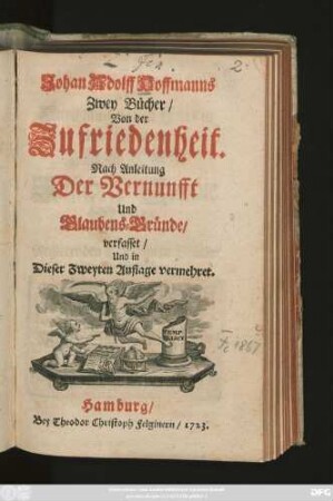 Johan Adolff Hoffmanns Zwey Bücher, Von der Zufriedenheit : Nach Anleitung der Vernunfft und Glaubens-Gründe verfasset