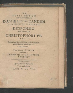 Ad Notas Thesium non utiles, sed futiles Danielis Non-Candidi Calvinistae Personati Responsio Necessaria Christophori Pelargi D. : In gratiam Autoris Notarum & Lectoris, adiunctae sunt ipsae Notae una cum Thesibus