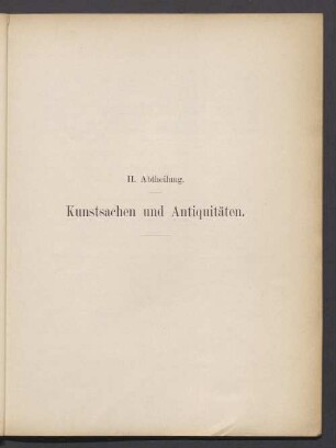 II. Abtheilung. Kunstsachen und Antiquitäten