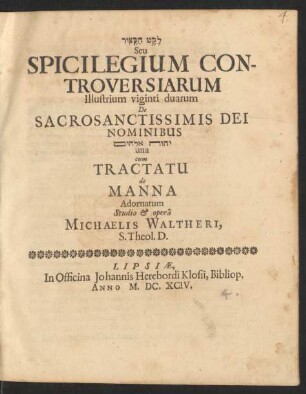 [...] Seu Spicilegium Controversiarum Ilustrium viginti duarum De Sacrosanctissimis Dei Nominibus [...]
