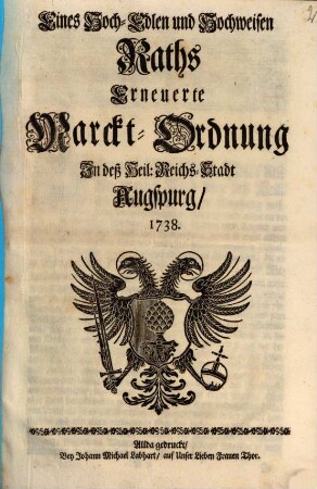 Eines Hoch-Edlen und Hochwaisen Raths erneuerte Marckt-Ordnung in deß heil. Reichs-Stadt Augspurg