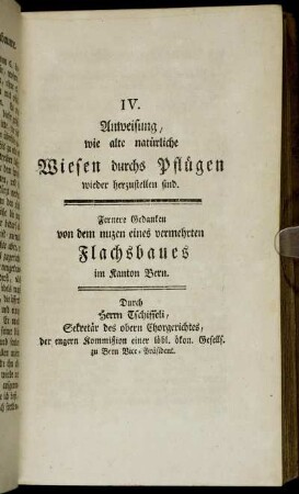 IV. Anweisung, wie alte natürliche Wiesen durchs Pflügen wieder herzustellen sind. Fernere Gedanken von dem nuzen eines vermehrten Flachsbaues im Kanton Bern
