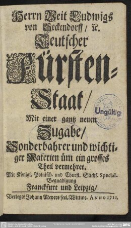 Herrn Veit Ludwigs von Seckendorff ... Teutscher Fürsten-Staat : Mit einer gantz neuen Zugabe, Sonderbahrer und wichtiger Materien üm ein grosses Theil vermehret