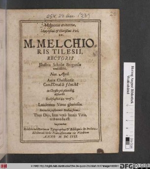 Memoriae aeviternae, Amplissimi & Clarissimi Viri, Dn. M. Melchioris Tilesii, Rectoris Illustris Scholae Bregensis meritissimi. Non. April. ... defuncti