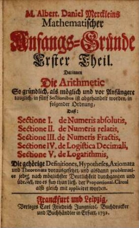 M. Albert. Daniel Merckleins Mathematischer Anfangs-Gründe ... Theil. 1, Darinnen Die Arithmetic ... in fünf Sectionibus ist abgehandelt worden ...
