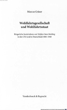 Wohlfahrtsgesellschaft und Wohlfahrtsstaat : bürgerliche Sozialreform und "Welfare State Building" in den USA und in Deutschland 1880 - 1940