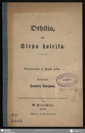 Othilia, abó Slepa holcžka : Powjedancžko ze starych cžasow