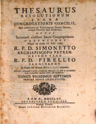 Thesaurus resolutionum Sacrae Congregationis Concilii : Quae Consentanee Ad Tridentinorum PP. Decreta, aliasque Canonici Juris Sanctiones, Munus Secretarii ejusdem Sacrae Congregationis ... prodierunt in causis ..., 27