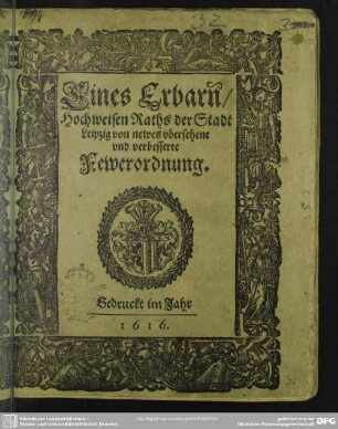 Eines Erbarn, Hochweisen Raths der Stadt Leipzig von newes vbersehene vnd verbesserte Fewerordnung