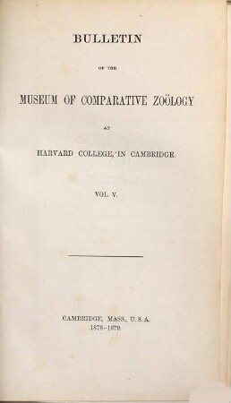 Bulletin of the Museum of Comparative Zoology. 5. 1878/79